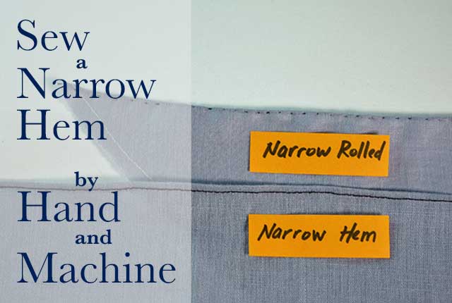 sew a narrow rolled hem by hand and a narrow hem with a hemmer foot