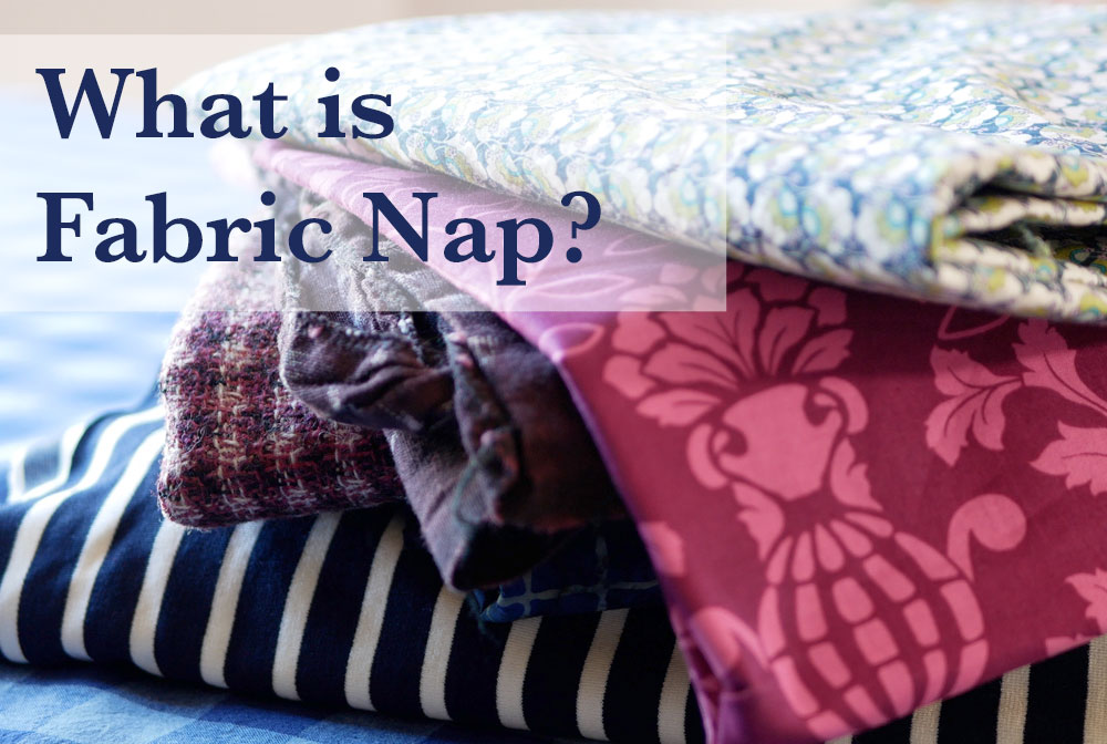 Fabric Nap can be a textured direction or a print woven into or printed on fabric.
